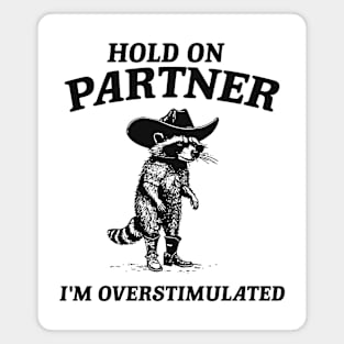 Hold On Partner I'm Overstimulated Cowboy Raccoon Magnet